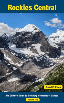 Rockies Central: The Climbers Guide to The Rocky Mountains of Canada